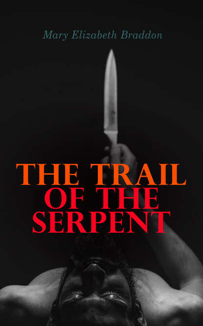 Mary Elizabeth  Braddon - The Trail of the Serpent