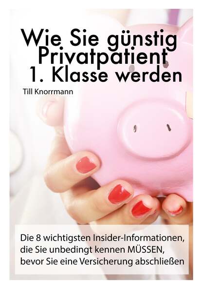 Wie Sie günstig Privatpatient 1. Klasse werden (Till Knorrmann). 