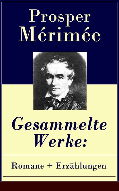 Prosper Merimee - Gesammelte Werke: Romane + Erzählungen