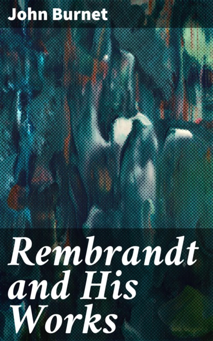 

Rembrandt and His Works