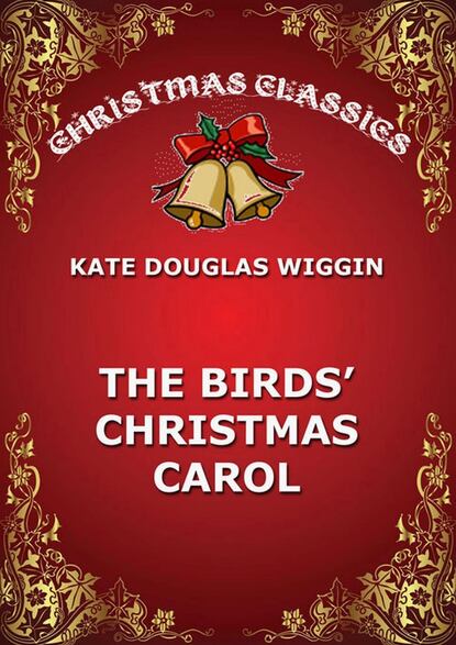 Kate Douglas Wiggin - The Birds' Christmas Carol