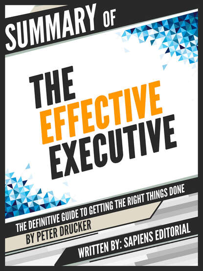 Sapiens Editorial — Summary Of "The Effective Executive: The Definitive Guide To Getting The Right Things Done - By Peter Drucker"