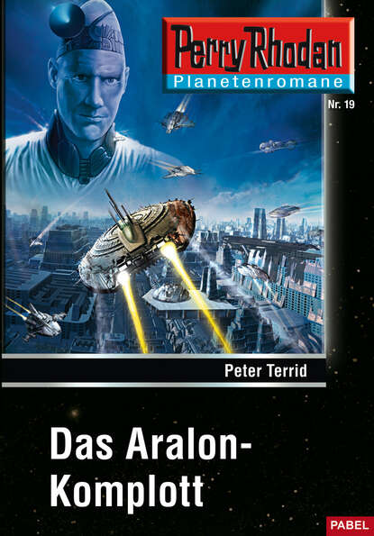 Peter Terrid - Planetenroman 19: Das Aralon-Komplott