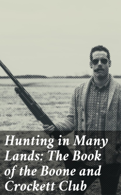 Various - Hunting in Many Lands: The Book of the Boone and Crockett Club