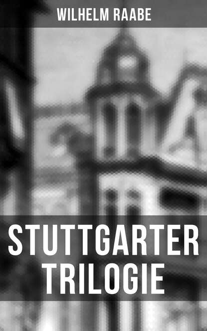 Wilhelm  Raabe - Stuttgarter Trilogie