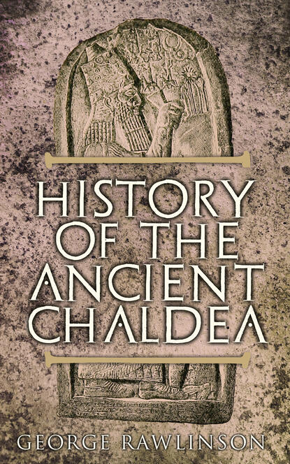 George Rawlinson - History of the Ancient Chaldea