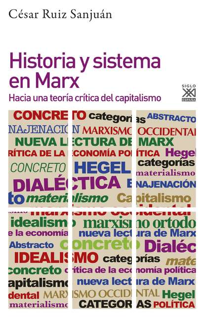 César Ruiz Sanjuán - Historia y sistema en Marx