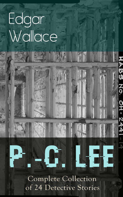 Edgar Wallace - P.-C. Lee: Complete Collection of 24 Detective Stories