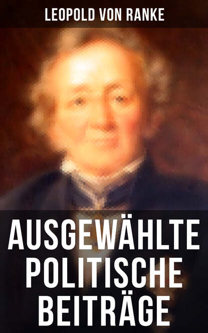 Leopold von Ranke - Ausgewählte politische Beiträge