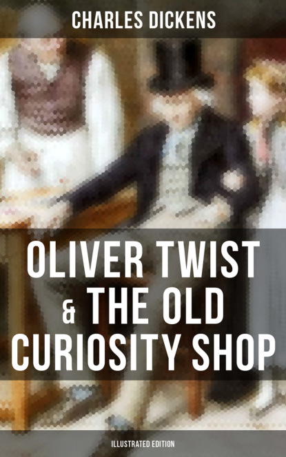 Charles Dickens - Oliver Twist & The Old Curiosity Shop (Illustrated Edition)