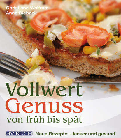 Christiane  Wolfram - Vollwertgenuss von Früh bis spät