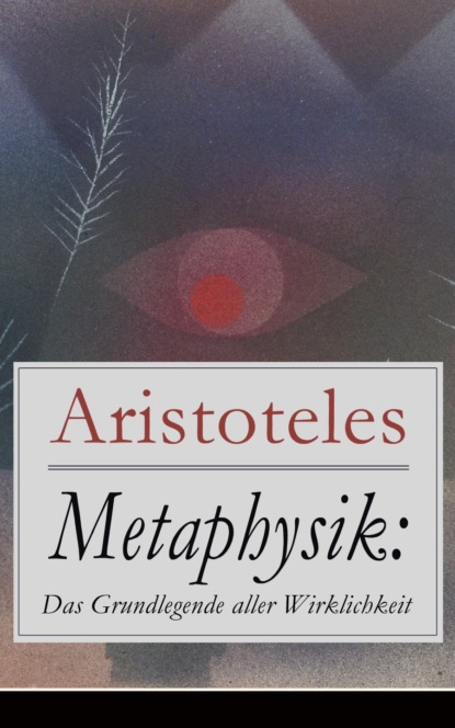 Aristoteles - Metaphysik: Das Grundlegende aller Wirklichkeit