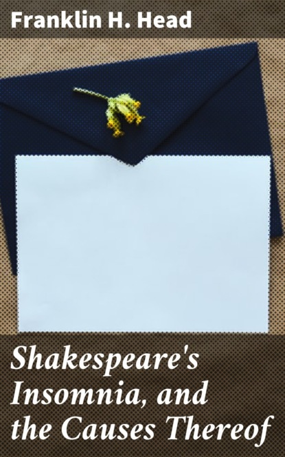 

Shakespeare's Insomnia, and the Causes Thereof