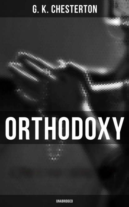 G. K. Chesterton - Orthodoxy (Unabridged)