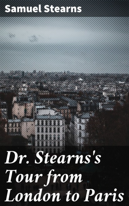 

Dr. Stearns's Tour from London to Paris