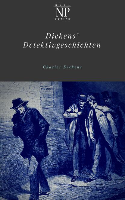 Чарльз Диккенс - Dickens' Detektivgeschichten