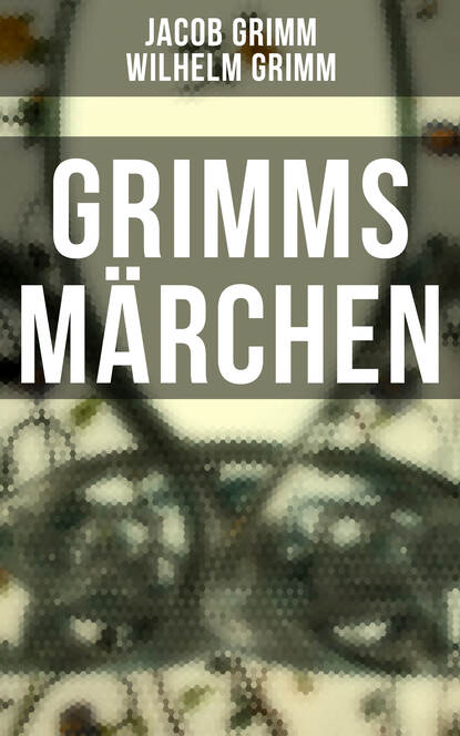 Jacob Grimm - Grimms Märchen