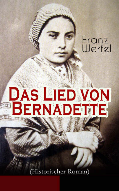 Franz Werfel — Das Lied von Bernadette (Historischer Roman)