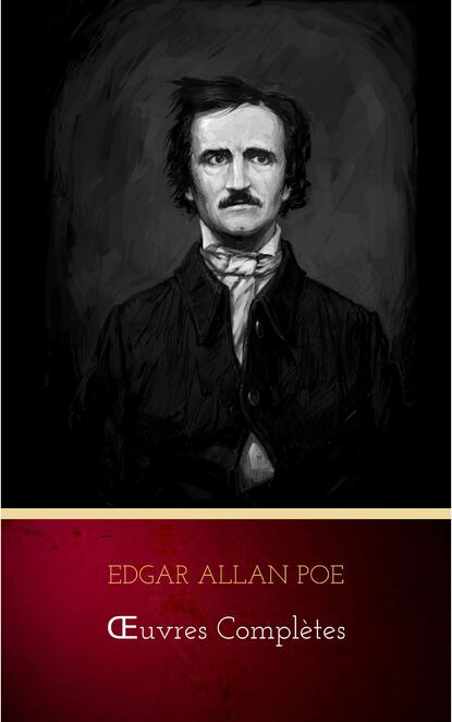 

Œuvres Complètes d'Edgar Allan Poe (Traduites par Charles Baudelaire) (Avec Annotations)