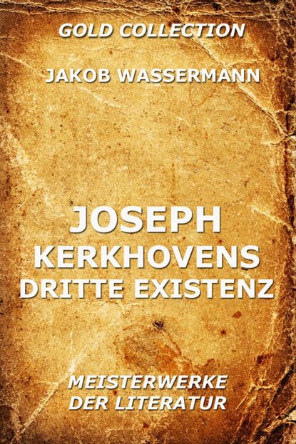 Jakob Wassermann - Joseph Kerkhovens dritte Existenz