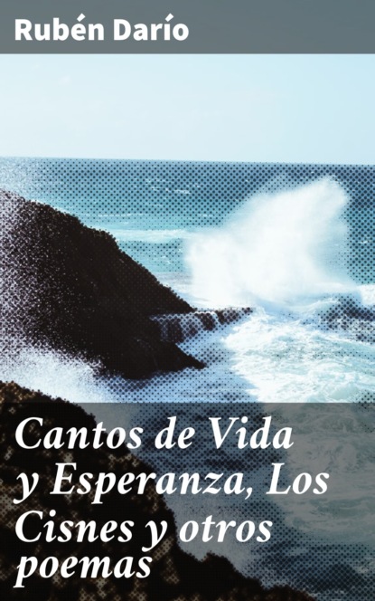 Rubén Darío - Cantos de Vida y Esperanza, Los Cisnes y otros poemas