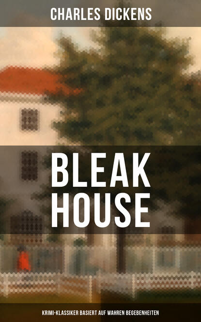 Charles Dickens - Bleak House (Krimi-Klassiker basiert auf wahren Begebenheiten)