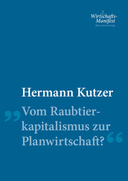 Hermann  Kutzer - Vom Raubtierkapitalismus zur Planwirtschaft?