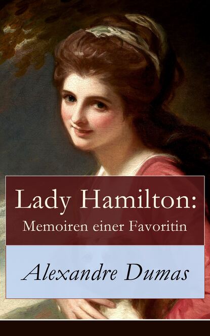 Alexandre Dumas - Lady Hamilton: Memoiren einer Favoritin