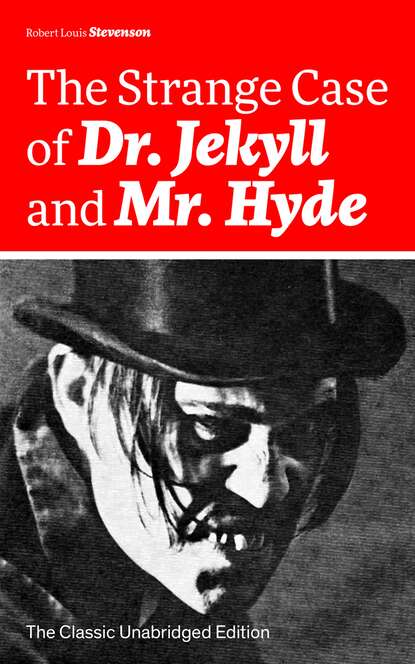 Robert Louis Stevenson - The Strange Case of Dr. Jekyll and Mr. Hyde (The Classic Unabridged Edition)