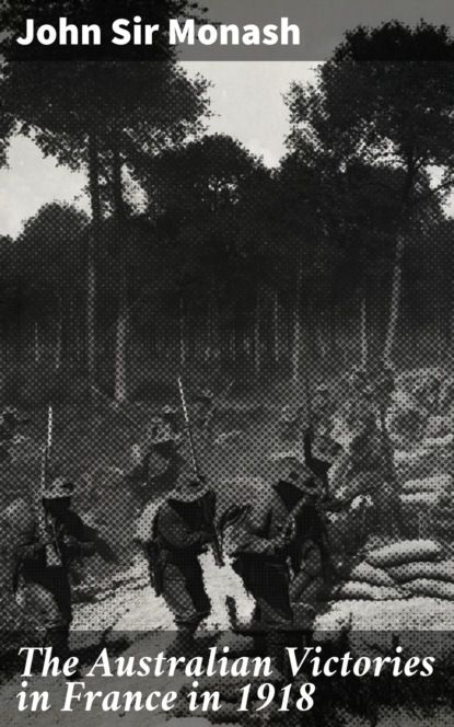 

The Australian Victories in France in 1918