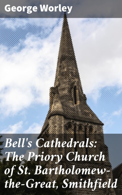 

Bell's Cathedrals: The Priory Church of St. Bartholomew-the-Great, Smithfield