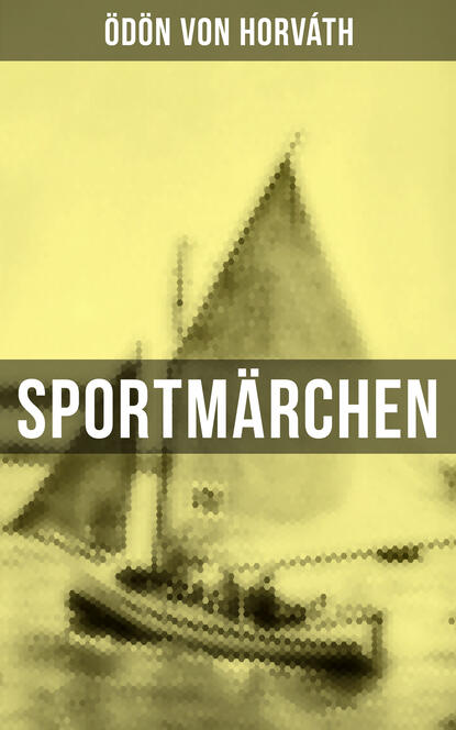 Ödön von Horváth - Sportmärchen