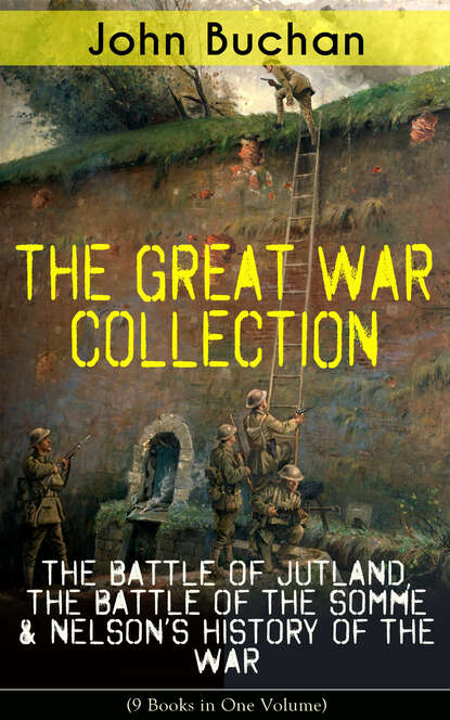 Buchan John - THE GREAT WAR COLLECTION – The Battle of Jutland, The Battle of the Somme & Nelson's History of the War (9 Books in One Volume)