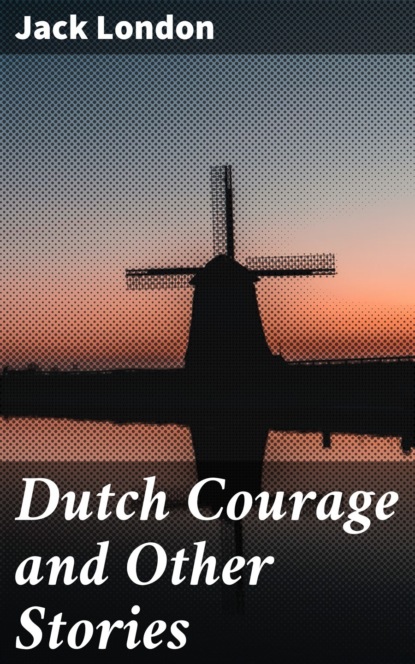 

Dutch Courage and Other Stories