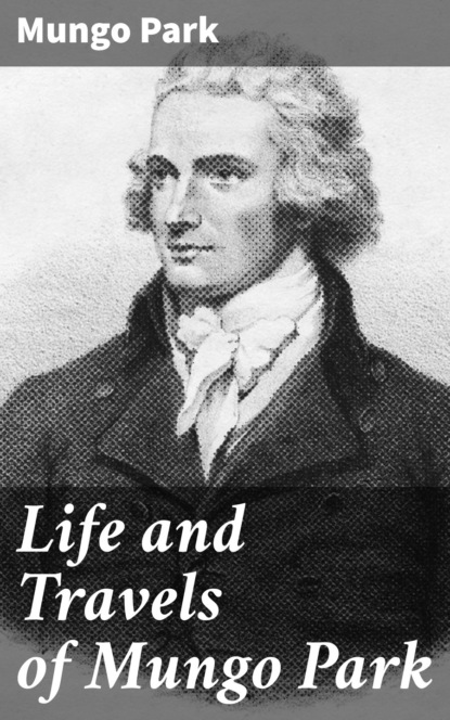 Mungo  Park - Life and Travels of Mungo Park