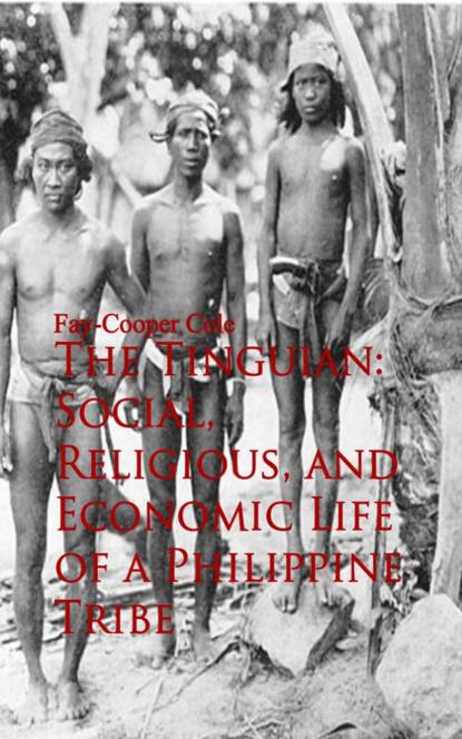 

The Tinguian: Social, Religious, and Economic Life of a Philippine Tribe