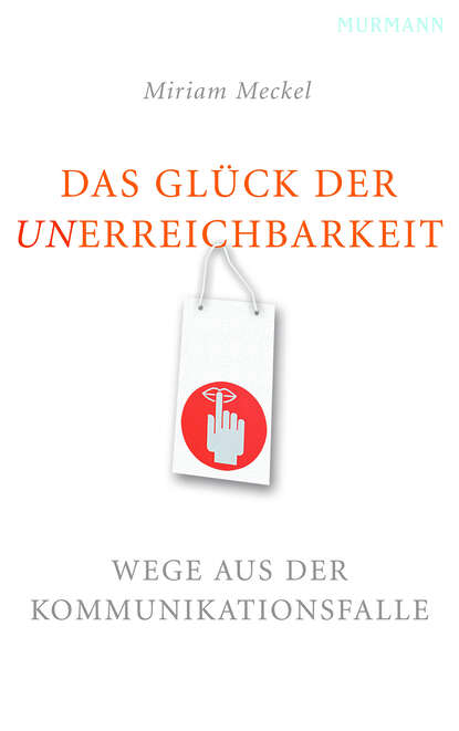 Das Glück der Unerreichbarkeit (Miriam Meckel). 