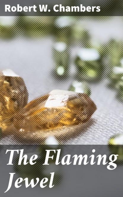 Robert W. Chambers - The Flaming Jewel