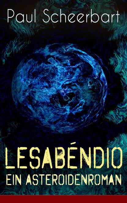 Paul  Scheerbart - Lesabéndio - Ein Asteroidenroman