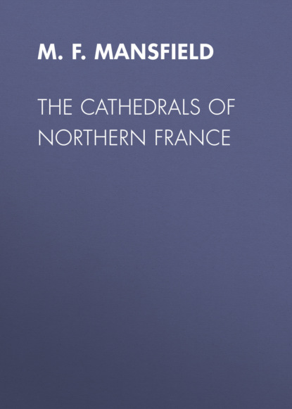 M. F. Mansfield - The Cathedrals of Northern France