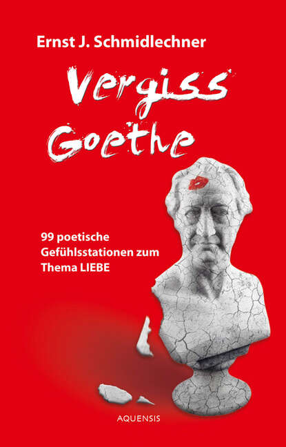 Vergiss Goethe (Ernst J. Schmidlechner). 