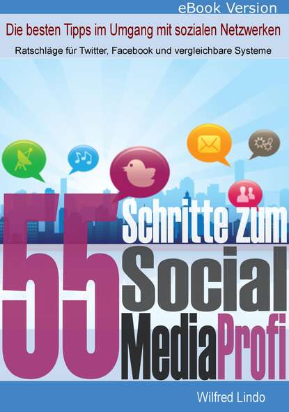 

55 Schritte zum Social Media Profi - Die besten Tipps im Umgang mit sozialen Netzwerken