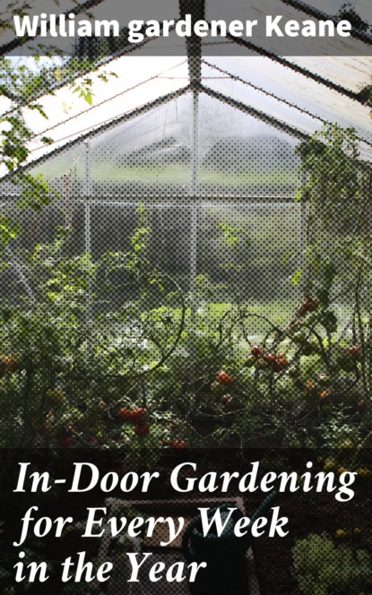 

In-Door Gardening for Every Week in the Year