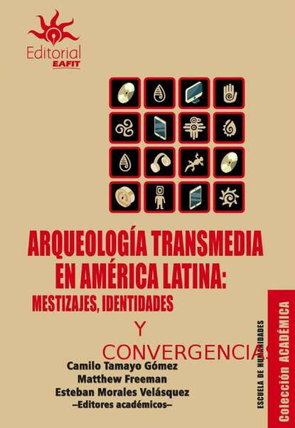 Arqueolog?a transmedia en Am?rica Latina: mestizajes, identidades y convergencias