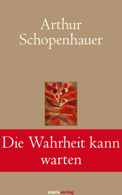 Arthur Schopenhauer - Die Wahrheit kann warten