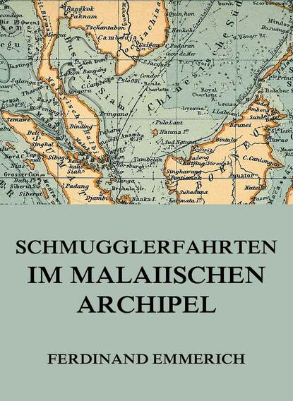 Ferdinand Emmerich - Schmugglerfahrten im malaiischen Archipel
