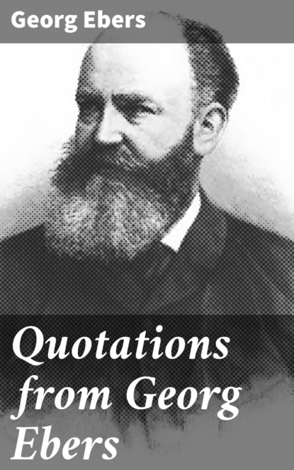 Georg Ebers - Quotations from Georg Ebers