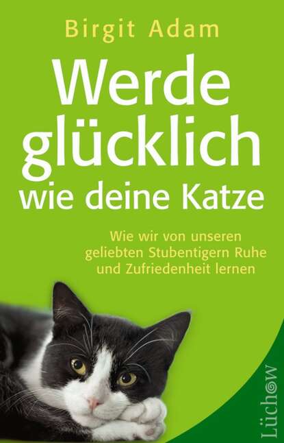 Birgit Adam - Werde glücklich wie deine Katze