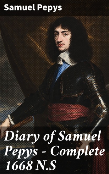 

Diary of Samuel Pepys — Complete 1668 N.S