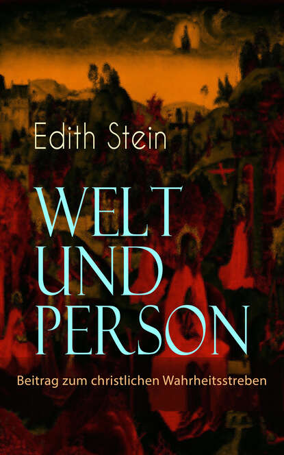 Edith Stein - Welt und Person - Beitrag zum christlichen Wahrheitsstreben